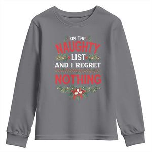 Funny Christmas Youth Sweatshirt I'm On The Naughty List And I Regret Nothing Mistletoe TS11 Charcoal Print Your Wear
