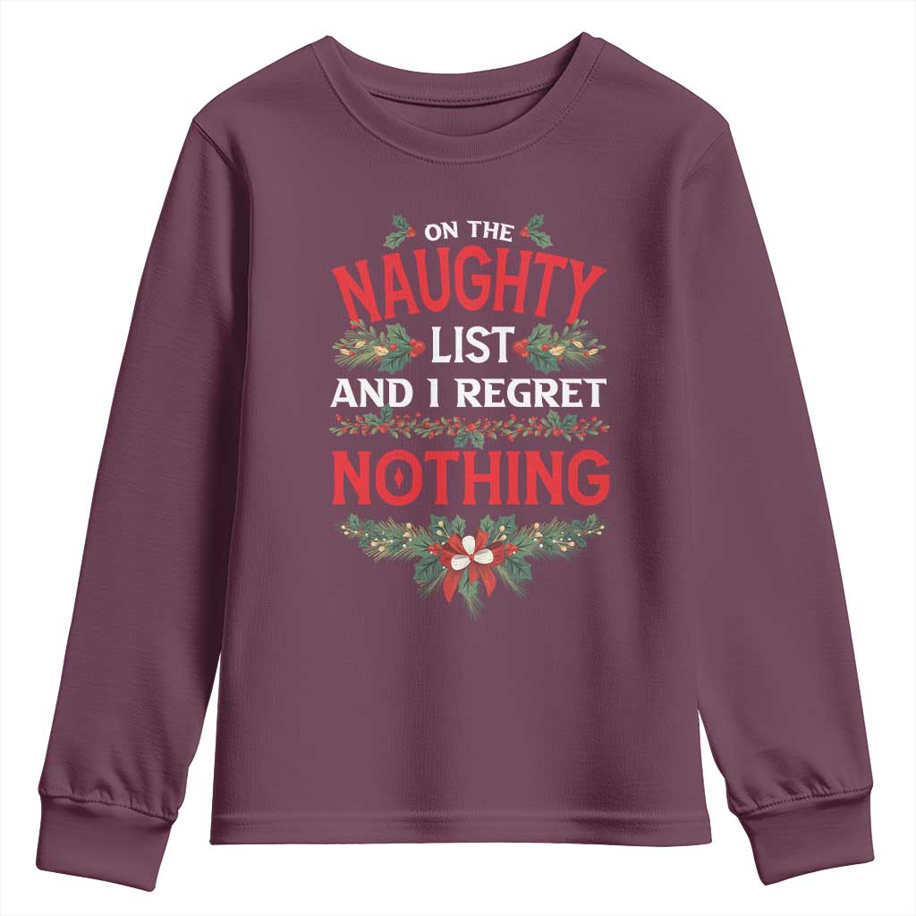 Funny Christmas Youth Sweatshirt I'm On The Naughty List And I Regret Nothing Mistletoe TS11 Maroon Print Your Wear