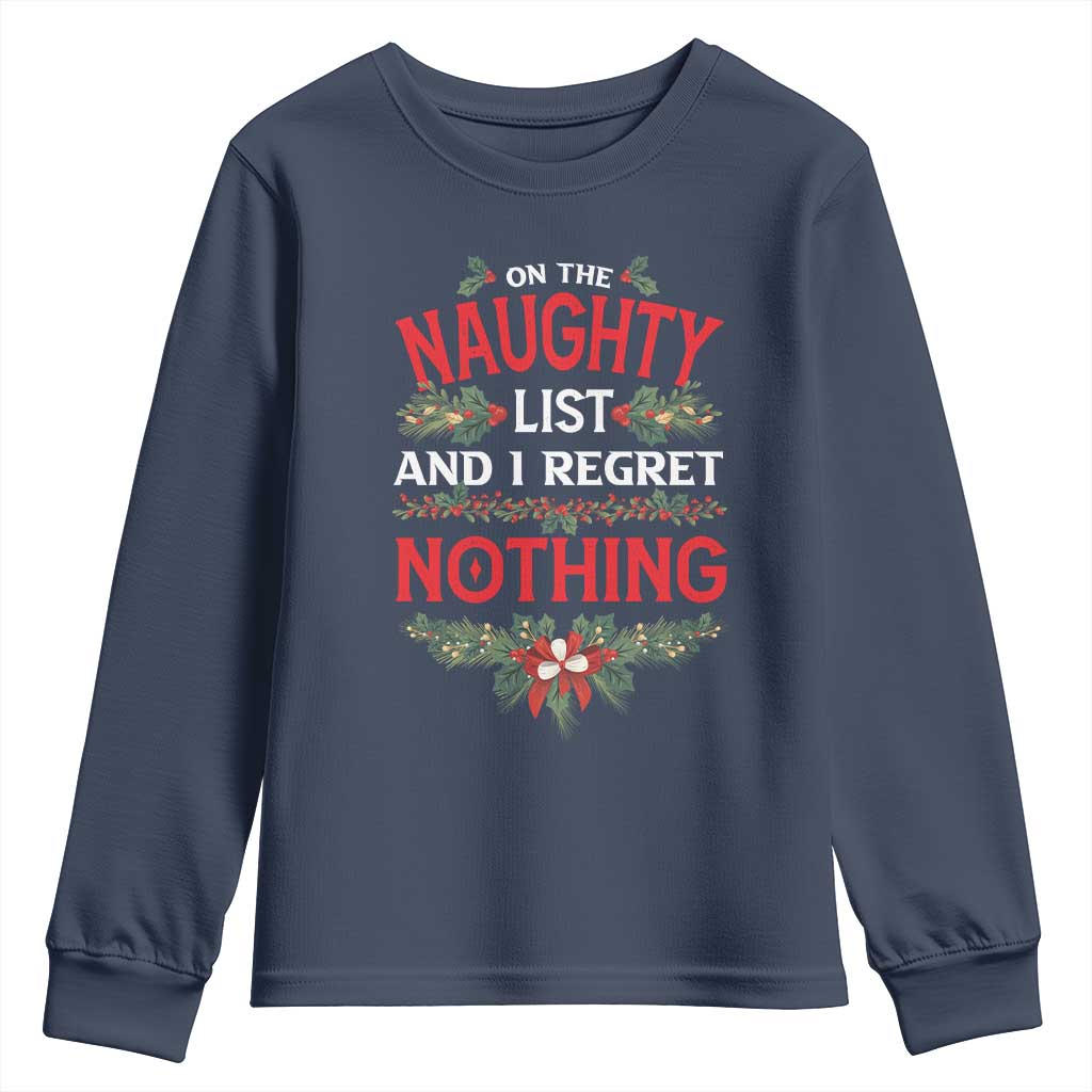 Funny Christmas Youth Sweatshirt I'm On The Naughty List And I Regret Nothing Mistletoe TS11 Navy Print Your Wear