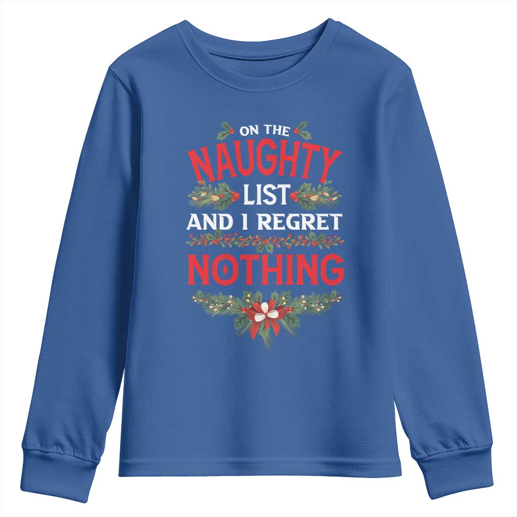 Funny Christmas Youth Sweatshirt I'm On The Naughty List And I Regret Nothing Mistletoe TS11 Royal Blue Print Your Wear