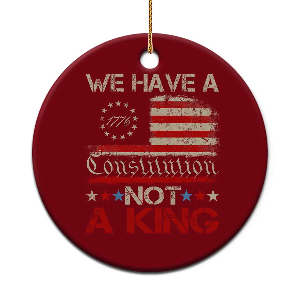 We Have A Constitution Not A King Ceramic Ornament No Kings in America Betsy Ross Flag - Print Your Wear
