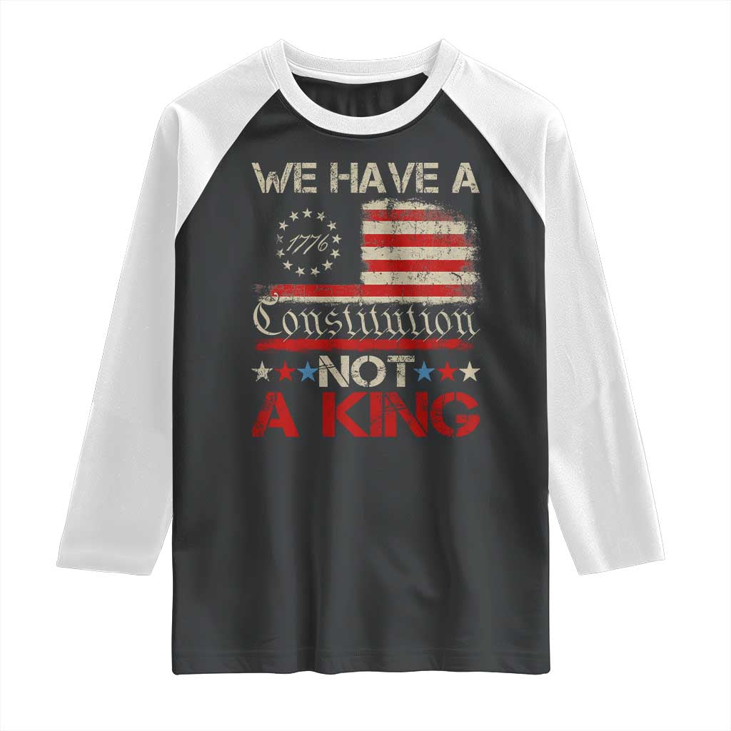We Have A Constitution Not A King Raglan Shirt No Kings in America Betsy Ross Flag TS11 Black White Print Your Wear