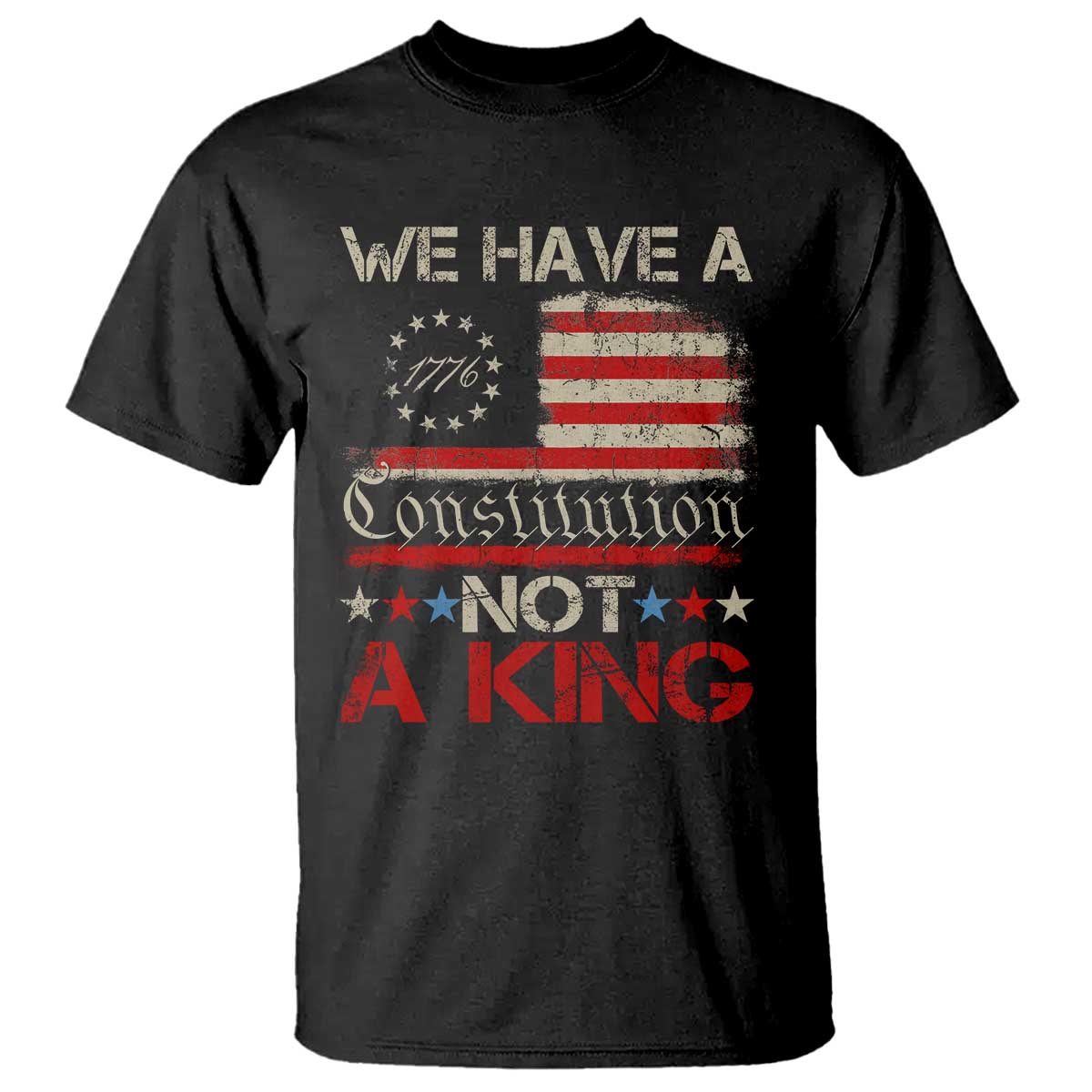 We Have A Constitution Not A King T Shirt No Kings in America Betsy Ross Flag TS11 Black Print Your Wear