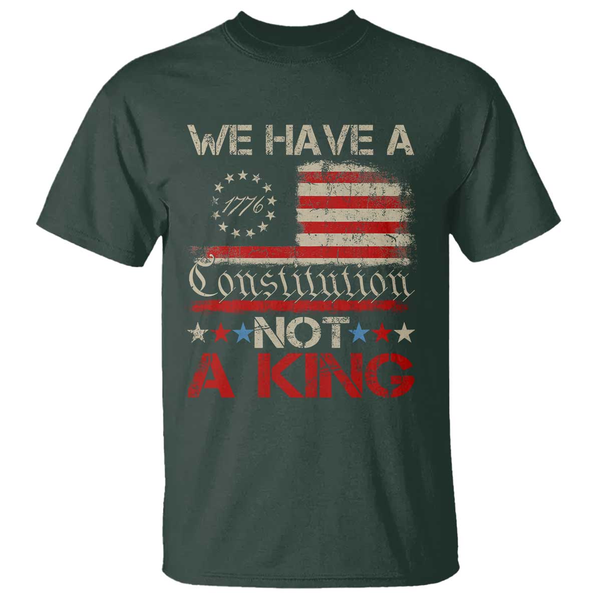 We Have A Constitution Not A King T Shirt No Kings in America Betsy Ross Flag TS11 Dark Forest Green Print Your Wear