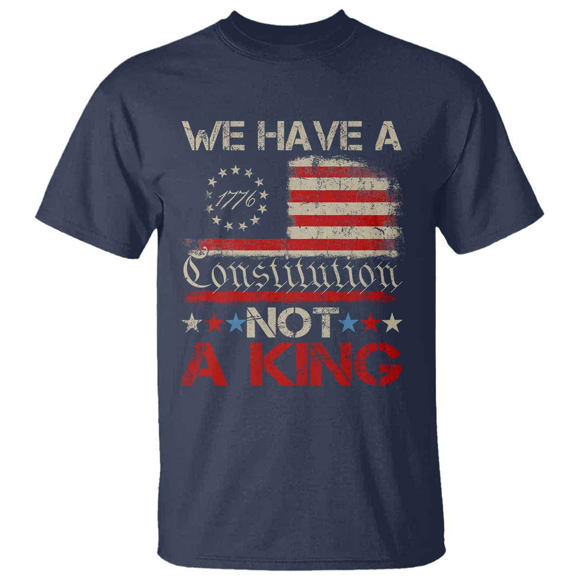 We Have A Constitution Not A King T Shirt No Kings in America Betsy Ross Flag TS11 Navy Print Your Wear