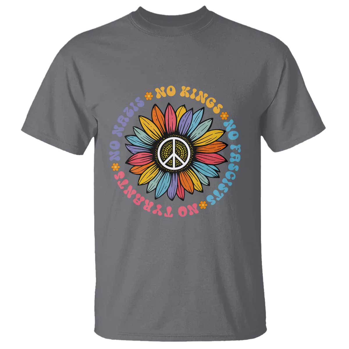 No Kings No Fascists No Tyrants No Nazis T Shirt Peace Floral Sunflower TS11 Charcoal Print Your Wear
