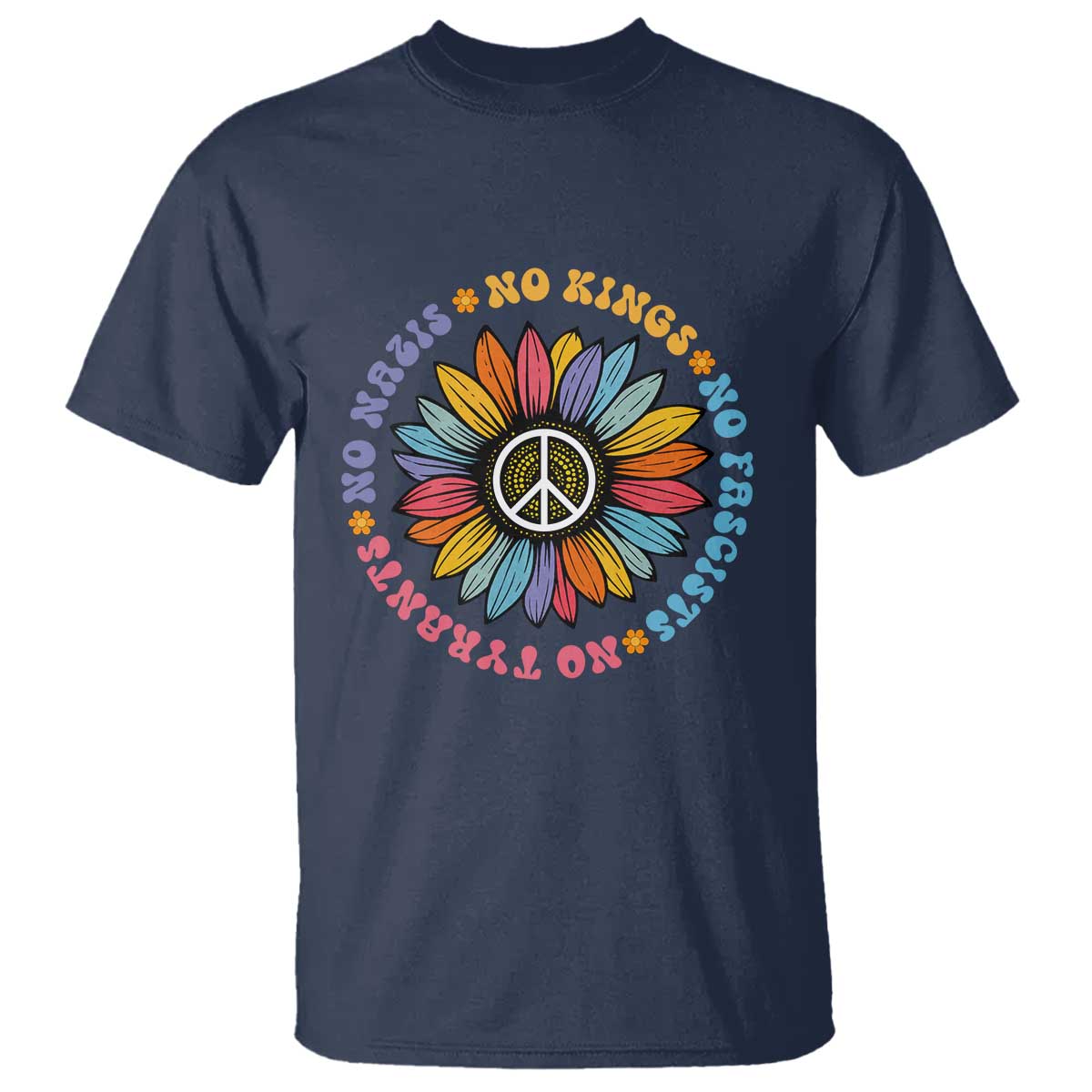 No Kings No Fascists No Tyrants No Nazis T Shirt Peace Floral Sunflower TS11 Navy Print Your Wear