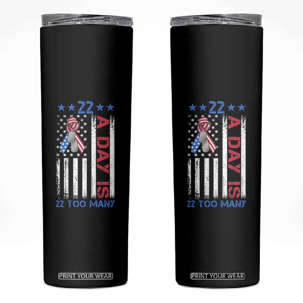 Veteran Suicide Awareness Skinny Tumbler 22 A Day Is 22 Too Many American Flag TS11 Black Print Your Wear
