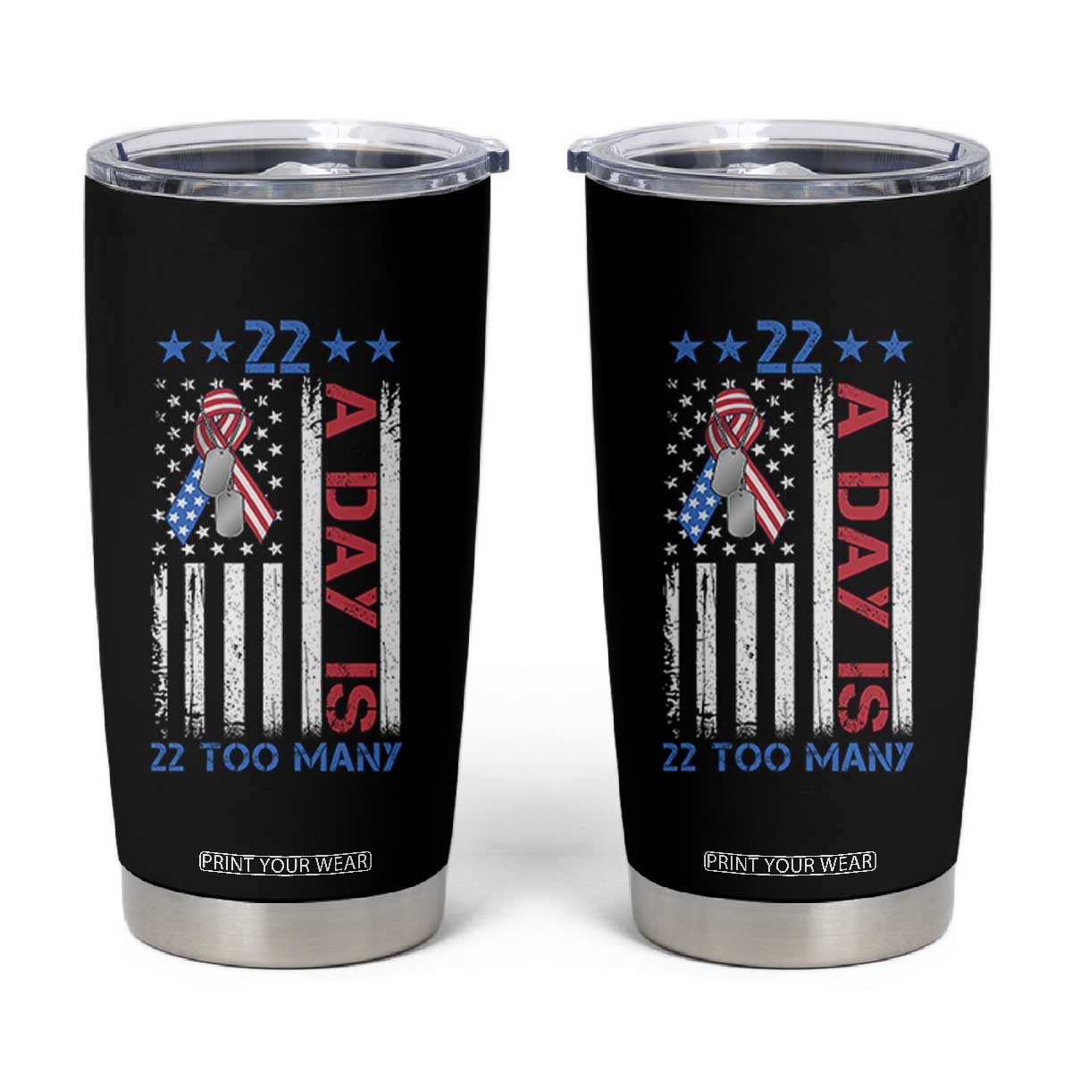 Veteran Suicide Awareness Tumbler Cup 22 A Day Is 22 Too Many American Flag TS11 Black Print Your Wear