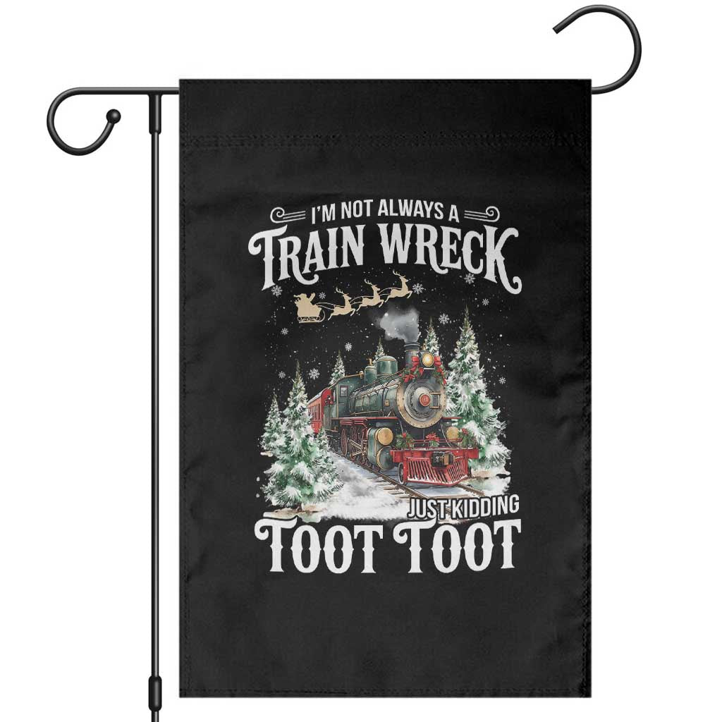I'm Not Always A Train Wreck Just Kidding Toot Toot Christmas Garden Flag North Pole Train TS11 Black Print Your Wear