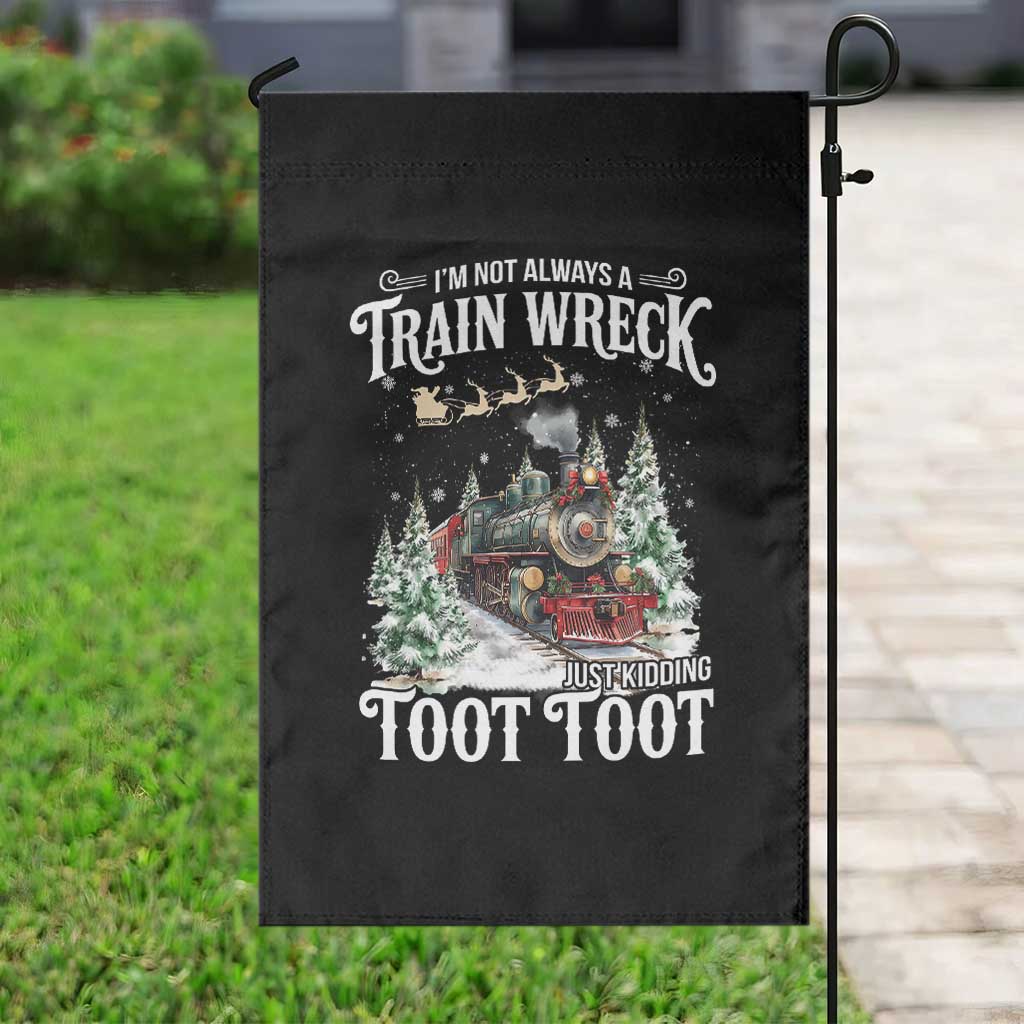 I'm Not Always A Train Wreck Just Kidding Toot Toot Christmas Garden Flag North Pole Train TS11 Print Your Wear