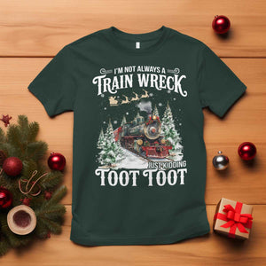 I'm Not Always A Train Wreck Just Kidding Toot Toot Christmas T Shirt North Pole Train TS11 Dark Forest Green Print Your Wear