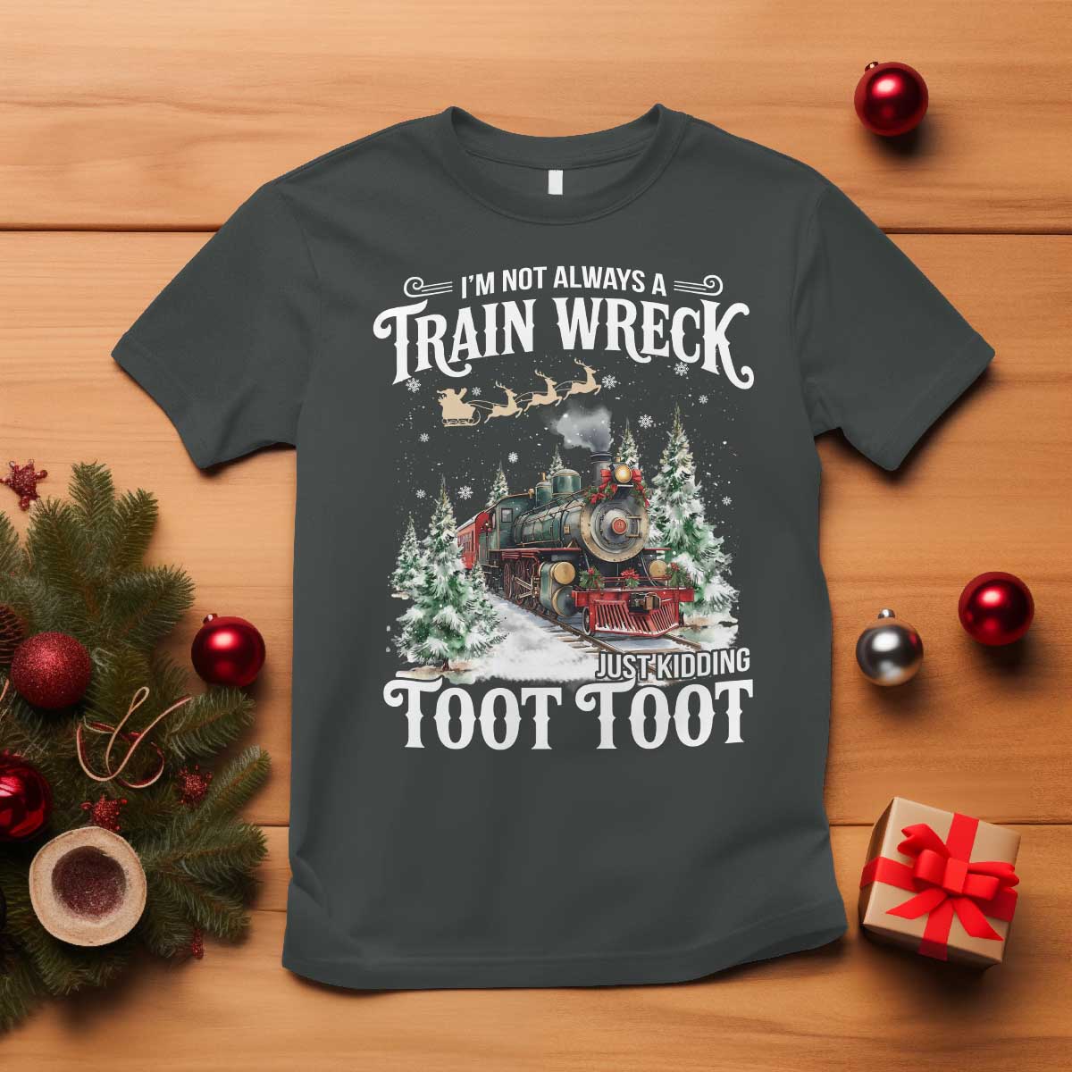 I'm Not Always A Train Wreck Just Kidding Toot Toot Christmas T Shirt North Pole Train TS11 Dark Heather Print Your Wear