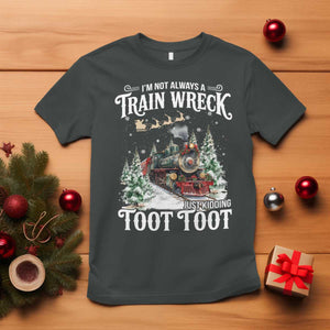 I'm Not Always A Train Wreck Just Kidding Toot Toot Christmas T Shirt North Pole Train TS11 Dark Heather Print Your Wear