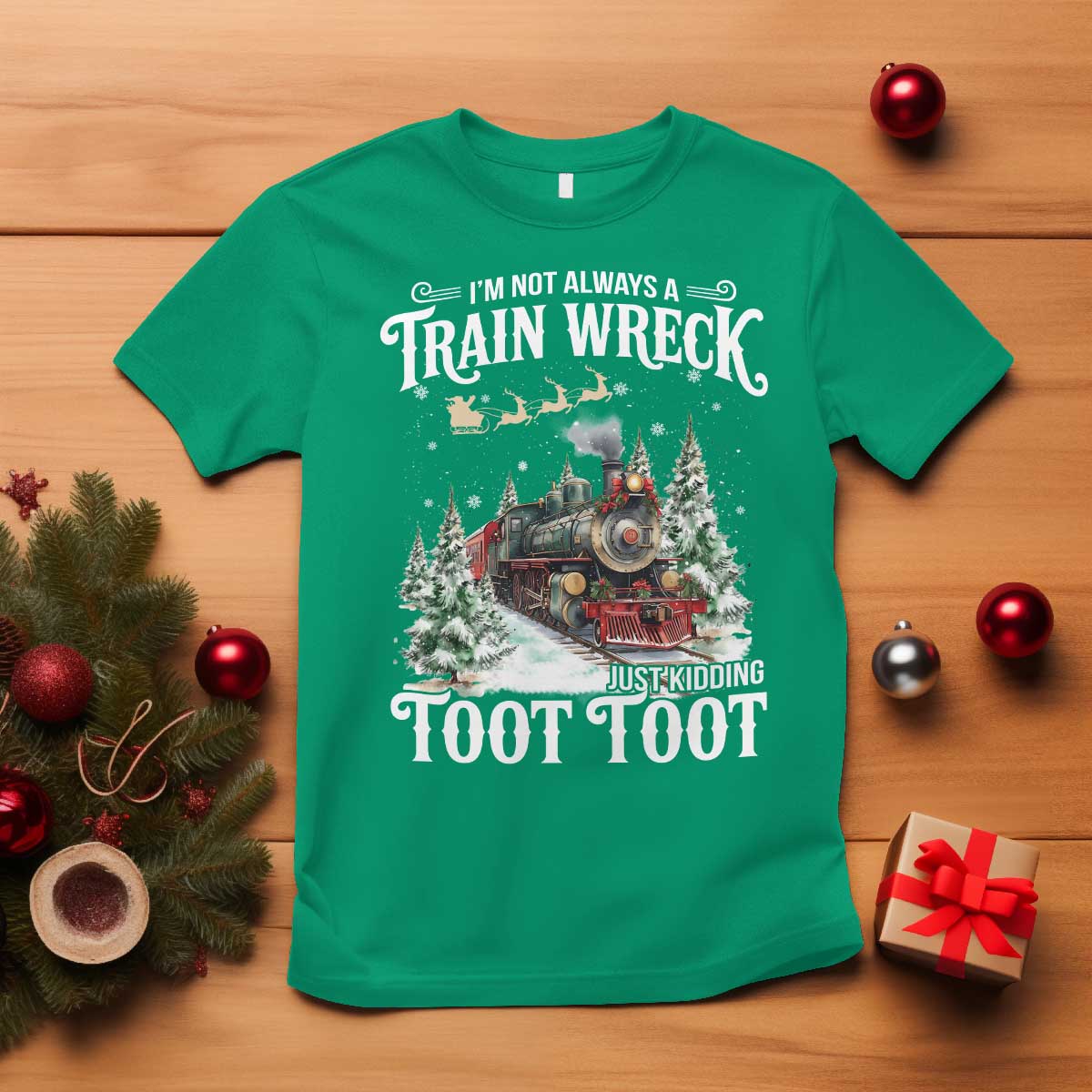 I'm Not Always A Train Wreck Just Kidding Toot Toot Christmas T Shirt North Pole Train TS11 Irish Green Print Your Wear