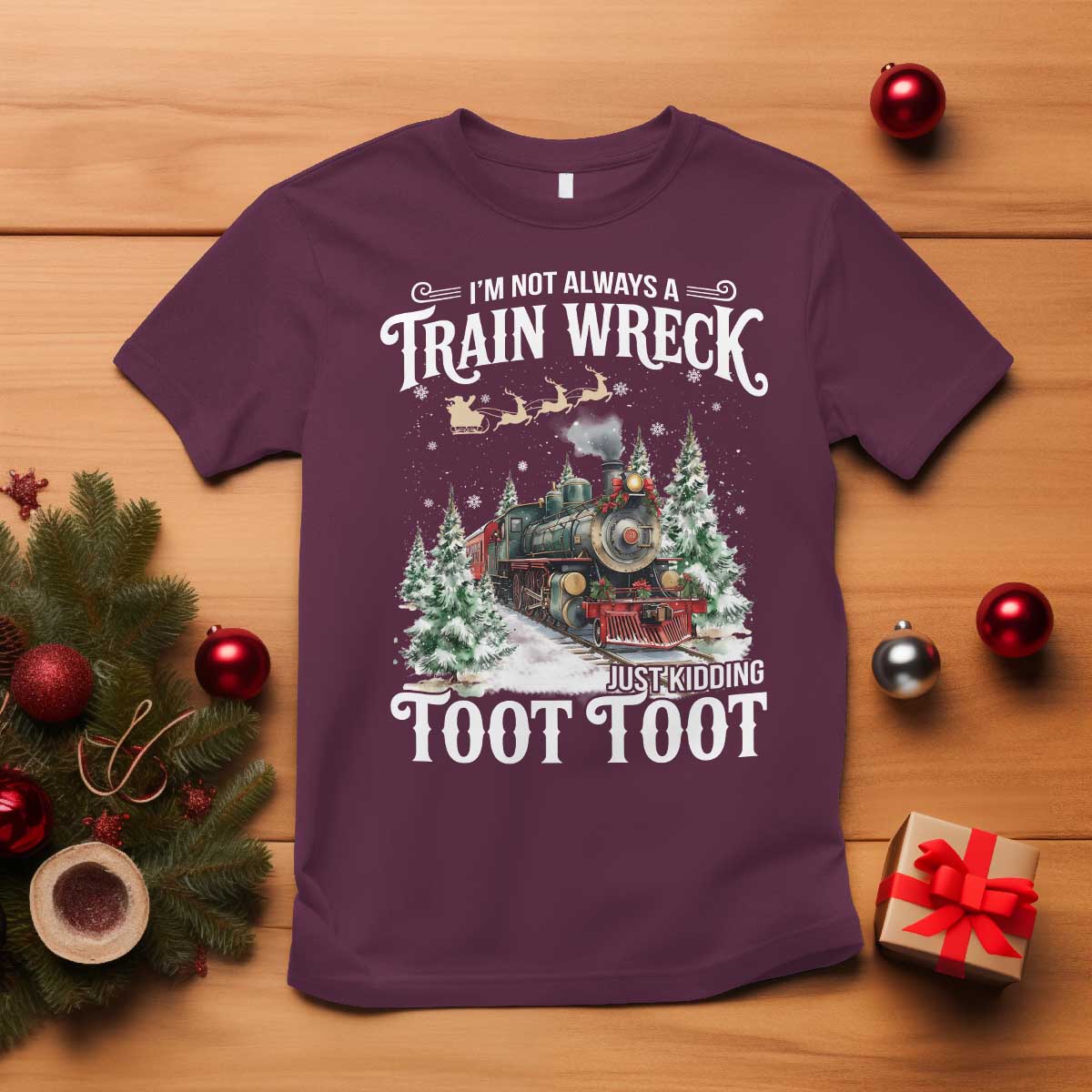 I'm Not Always A Train Wreck Just Kidding Toot Toot Christmas T Shirt North Pole Train TS11 Maroon Print Your Wear