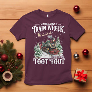 I'm Not Always A Train Wreck Just Kidding Toot Toot Christmas T Shirt North Pole Train TS11 Maroon Print Your Wear