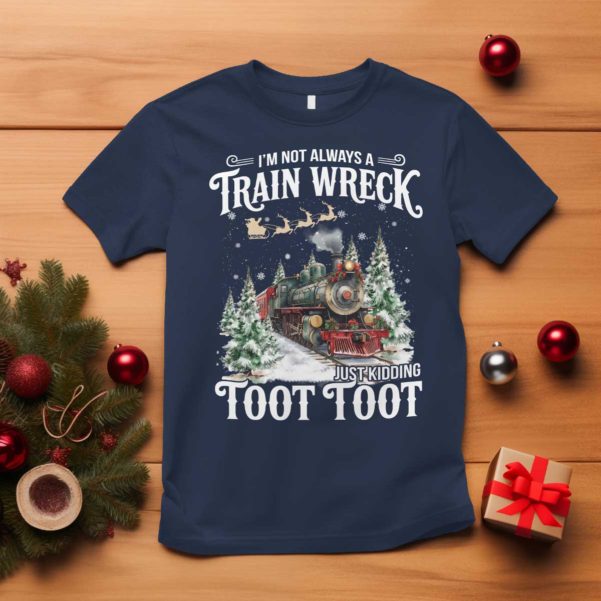 I'm Not Always A Train Wreck Just Kidding Toot Toot Christmas T Shirt North Pole Train TS11 Navy Print Your Wear