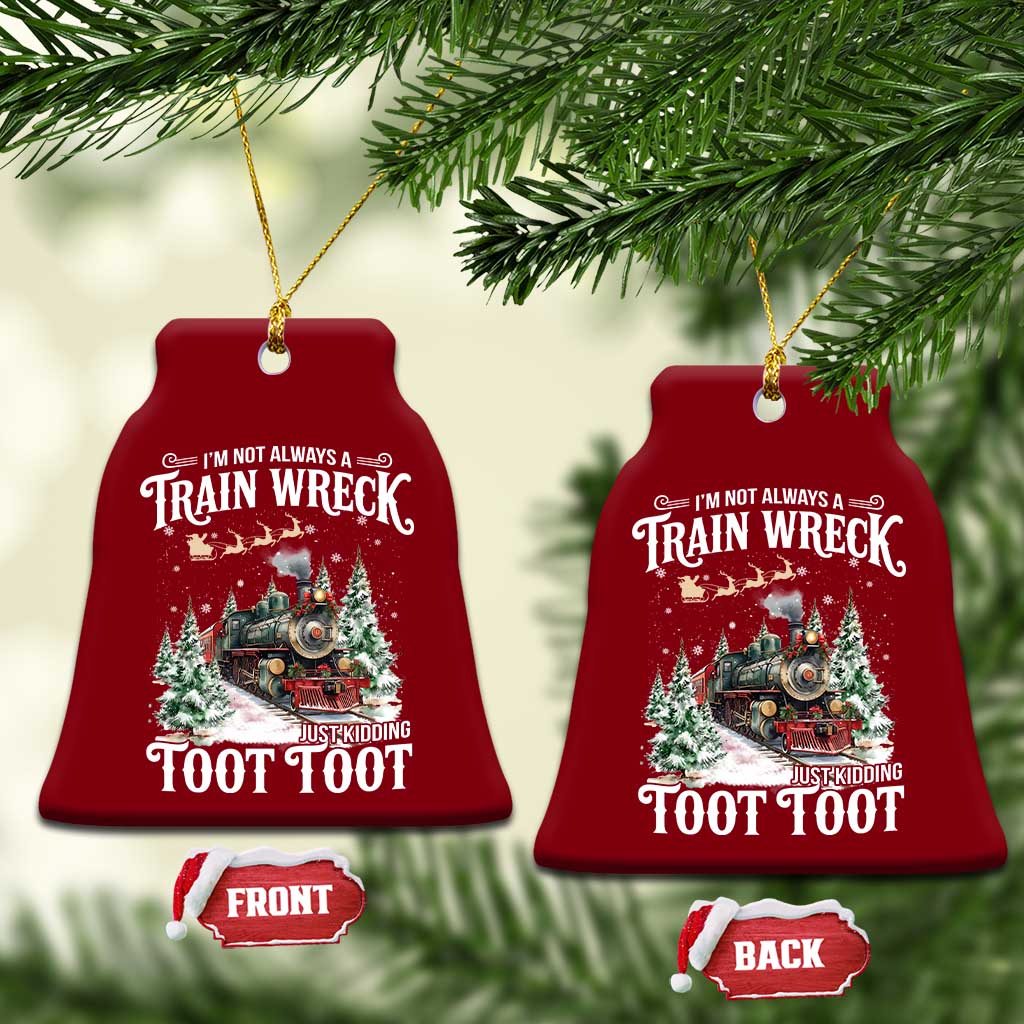 I'm Not Always A Train Wreck Just Kidding Toot Toot Christmas Ceramic Ornament North Pole Train TS11 Print Your Wear