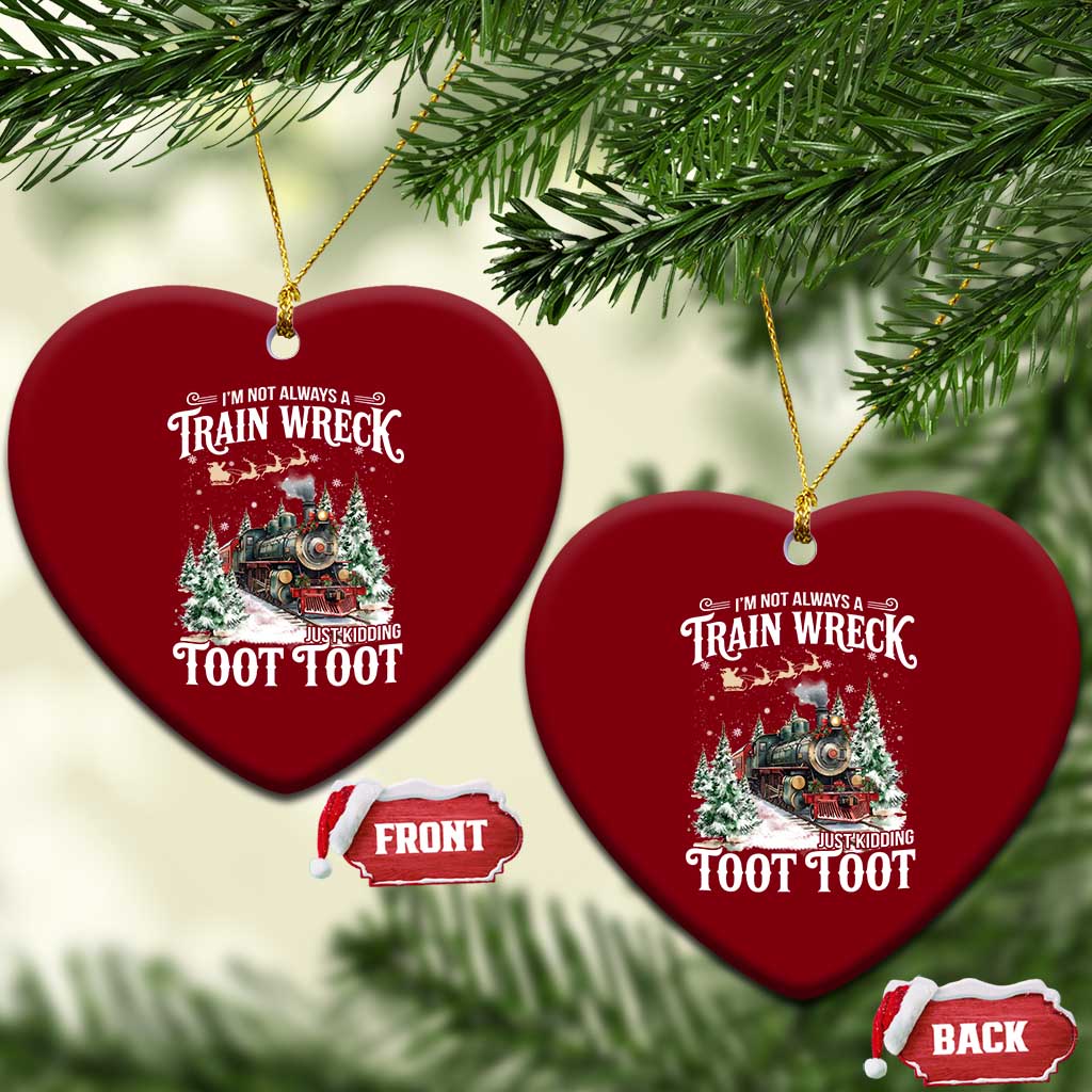 I'm Not Always A Train Wreck Just Kidding Toot Toot Christmas Ceramic Ornament North Pole Train TS11 Print Your Wear