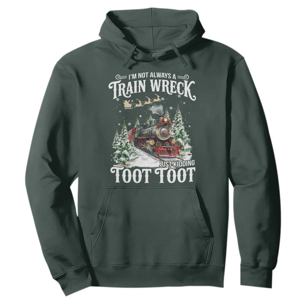 I'm Not Always A Train Wreck Just Kidding Toot Toot Christmas Hoodie North Pole Train TS11 Dark Forest Green Print Your Wear