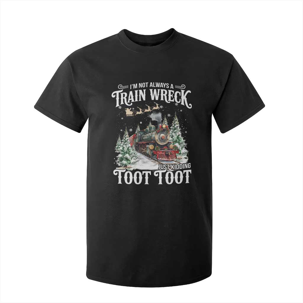 I'm Not Always A Train Wreck Just Kidding Toot Toot Christmas T Shirt For Kid North Pole Train TS11 Black Print Your Wear