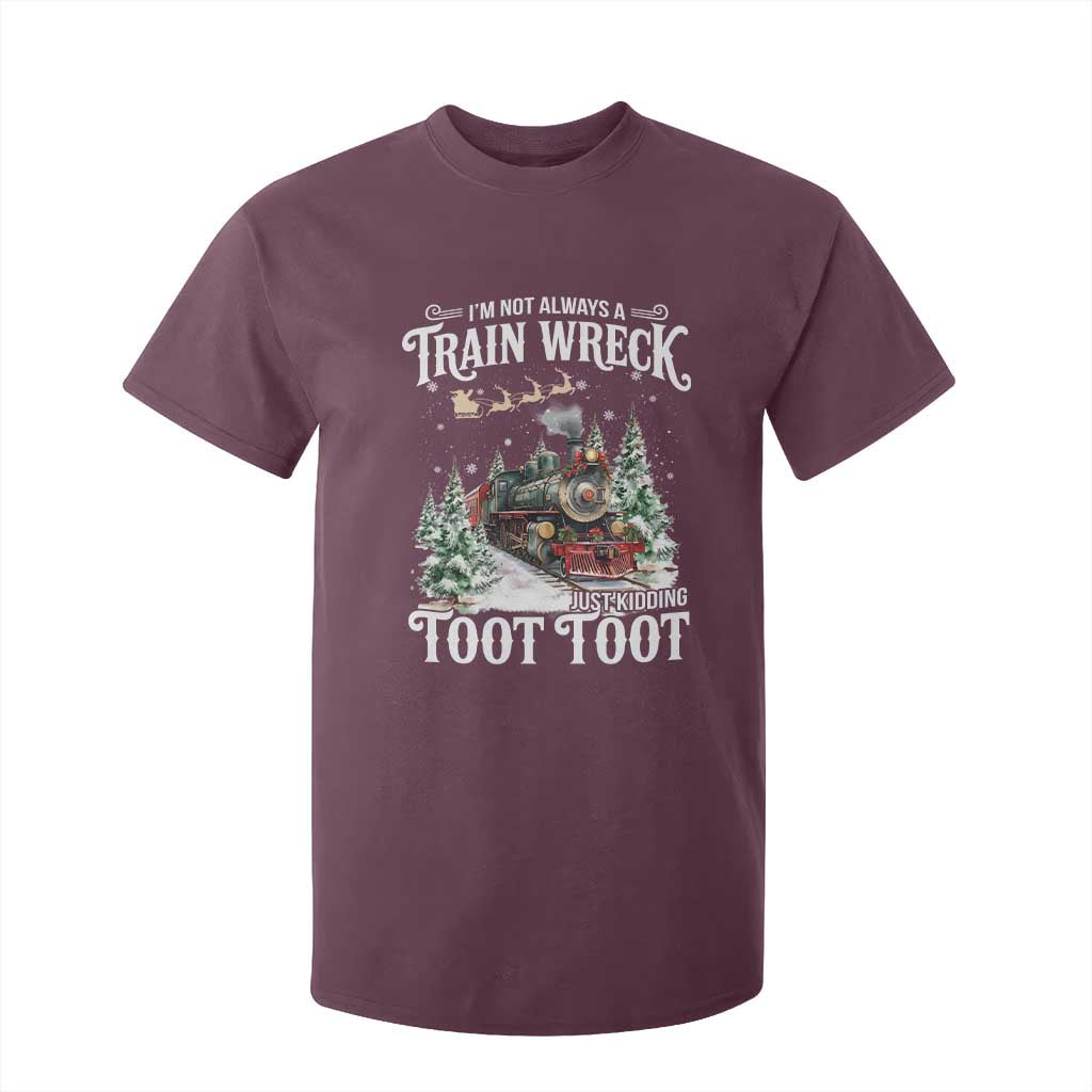 I'm Not Always A Train Wreck Just Kidding Toot Toot Christmas T Shirt For Kid North Pole Train TS11 Maroon Print Your Wear