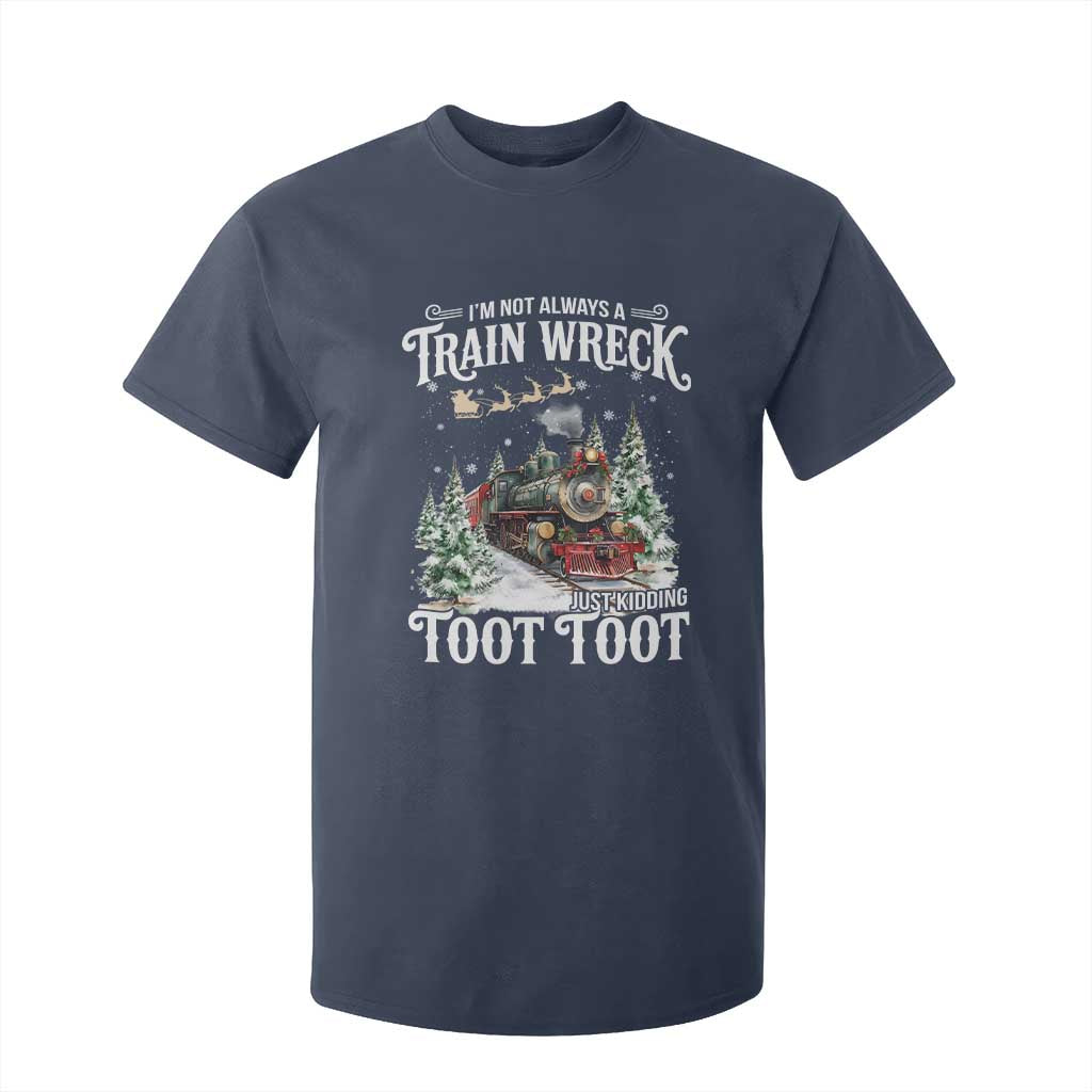 I'm Not Always A Train Wreck Just Kidding Toot Toot Christmas T Shirt For Kid North Pole Train TS11 Navy Print Your Wear