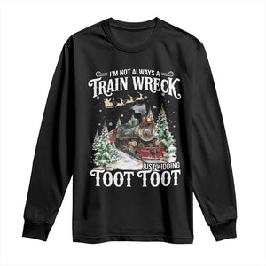 I'm Not Always A Train Wreck Just Kidding Toot Toot Christmas Long Sleeve Shirt North Pole Train TS11 Black Print Your Wear