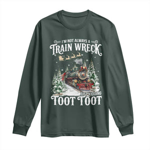 I'm Not Always A Train Wreck Just Kidding Toot Toot Christmas Long Sleeve Shirt North Pole Train TS11 Dark Forest Green Print Your Wear