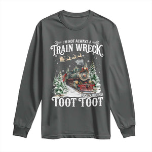 I'm Not Always A Train Wreck Just Kidding Toot Toot Christmas Long Sleeve Shirt North Pole Train TS11 Dark Heather Print Your Wear