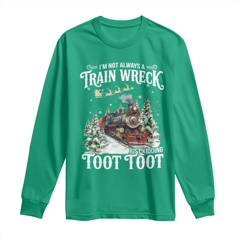 I'm Not Always A Train Wreck Just Kidding Toot Toot Christmas Long Sleeve Shirt North Pole Train TS11 Irish Green Print Your Wear