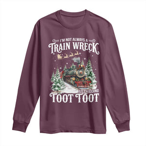 I'm Not Always A Train Wreck Just Kidding Toot Toot Christmas Long Sleeve Shirt North Pole Train TS11 Maroon Print Your Wear