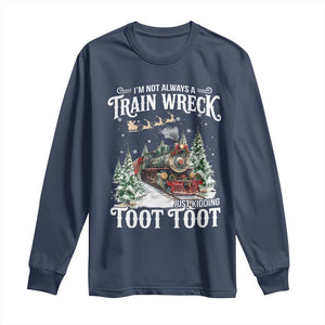 I'm Not Always A Train Wreck Just Kidding Toot Toot Christmas Long Sleeve Shirt North Pole Train TS11 Navy Print Your Wear