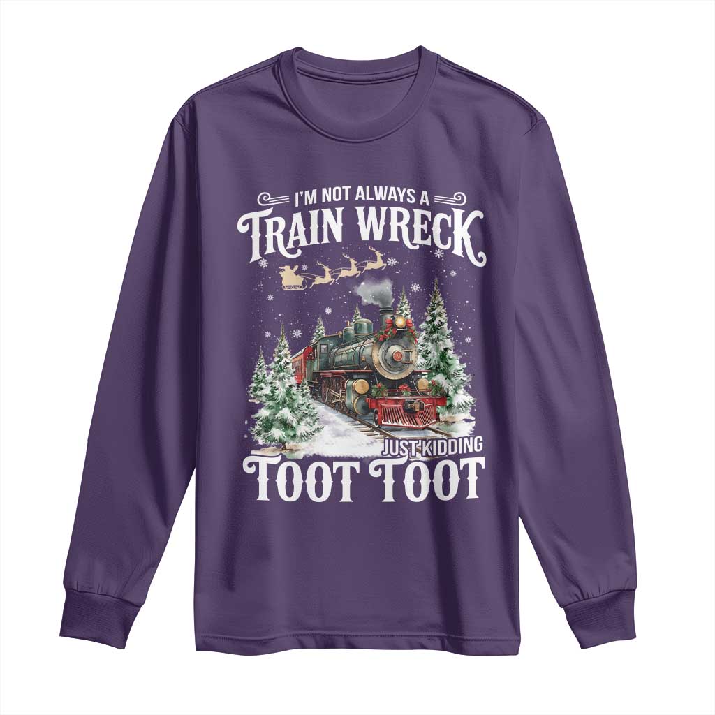 I'm Not Always A Train Wreck Just Kidding Toot Toot Christmas Long Sleeve Shirt North Pole Train TS11 Purple Print Your Wear