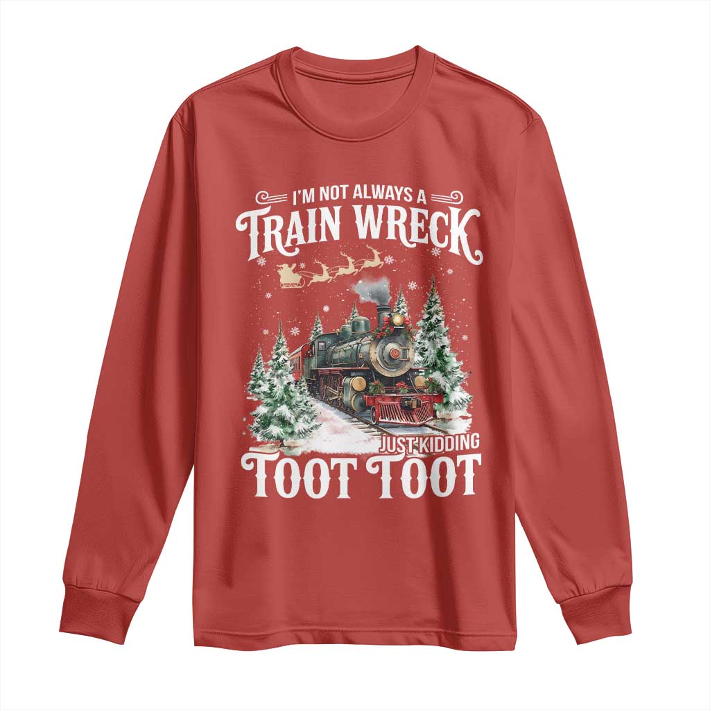 I'm Not Always A Train Wreck Just Kidding Toot Toot Christmas Long Sleeve Shirt North Pole Train TS11 Red Print Your Wear