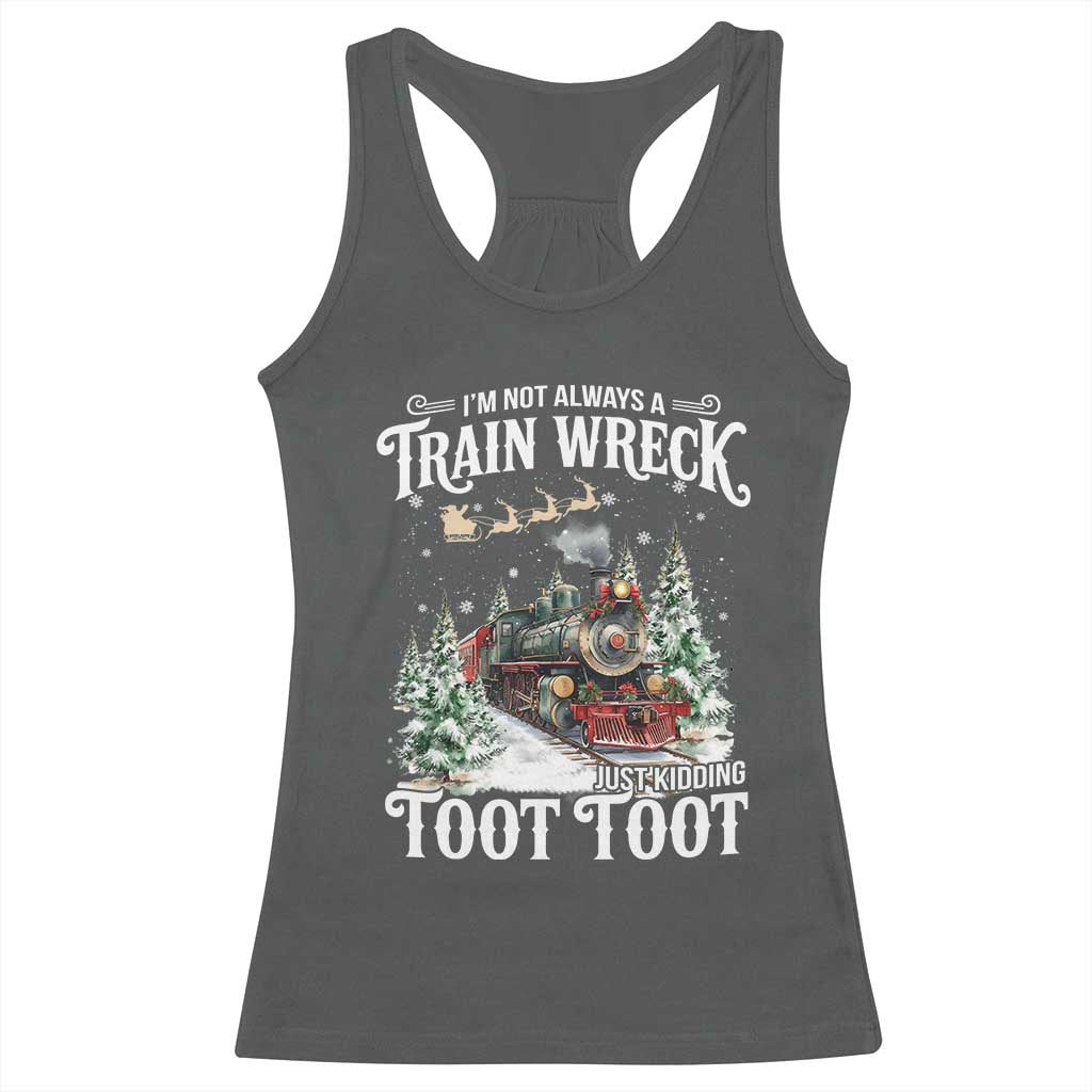 I'm Not Always A Train Wreck Just Kidding Toot Toot Christmas Racerback Tank Top North Pole Train TS11 Dark Heather Print Your Wear