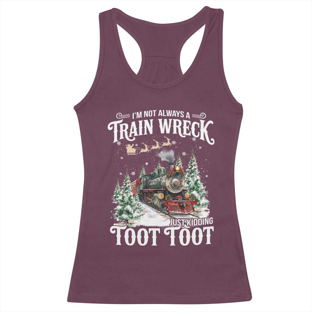 I'm Not Always A Train Wreck Just Kidding Toot Toot Christmas Racerback Tank Top North Pole Train TS11 Maroon Print Your Wear