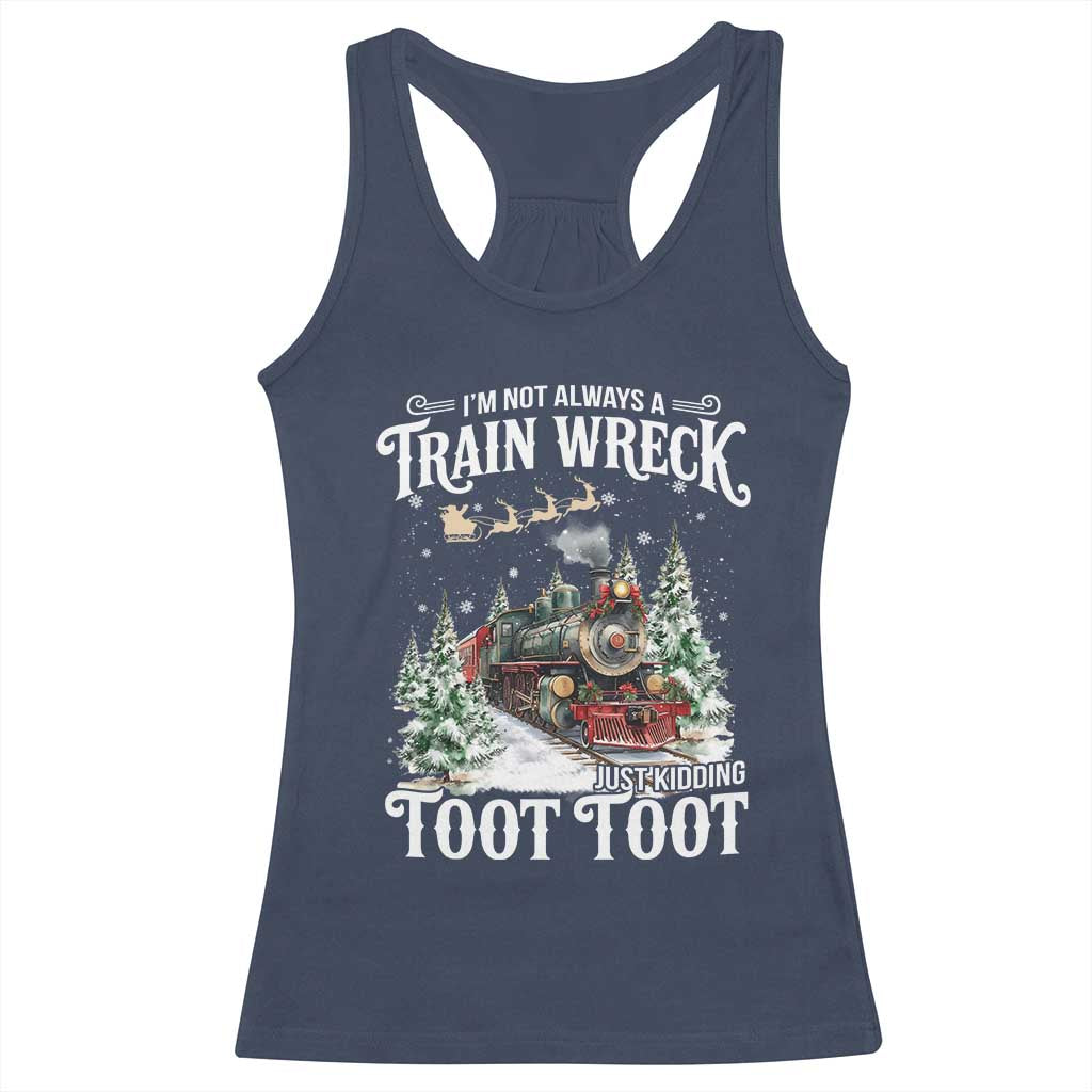 I'm Not Always A Train Wreck Just Kidding Toot Toot Christmas Racerback Tank Top North Pole Train TS11 Navy Print Your Wear