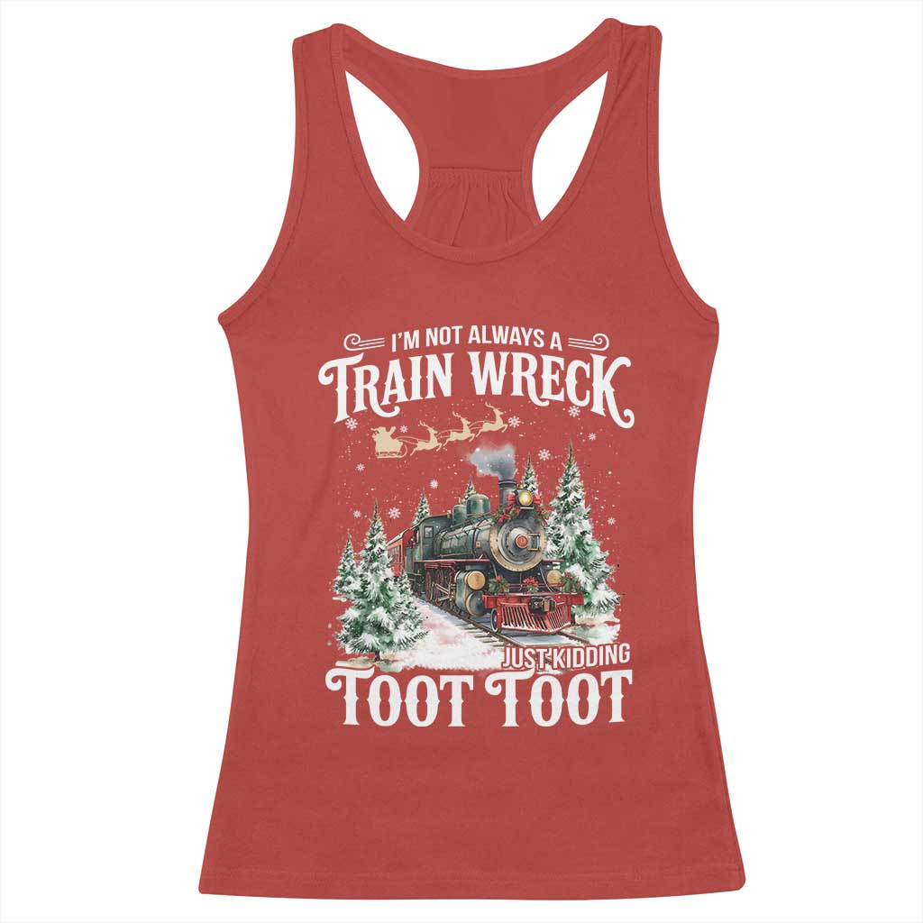 I'm Not Always A Train Wreck Just Kidding Toot Toot Christmas Racerback Tank Top North Pole Train TS11 Red Print Your Wear