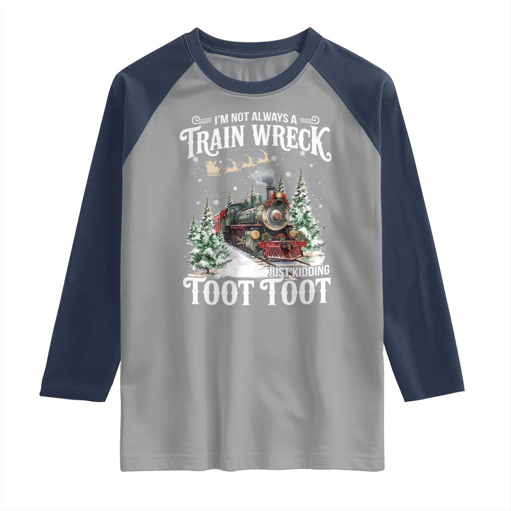 I'm Not Always A Train Wreck Just Kidding Toot Toot Christmas Raglan Shirt North Pole Train TS11 Sport Gray Navy Print Your Wear