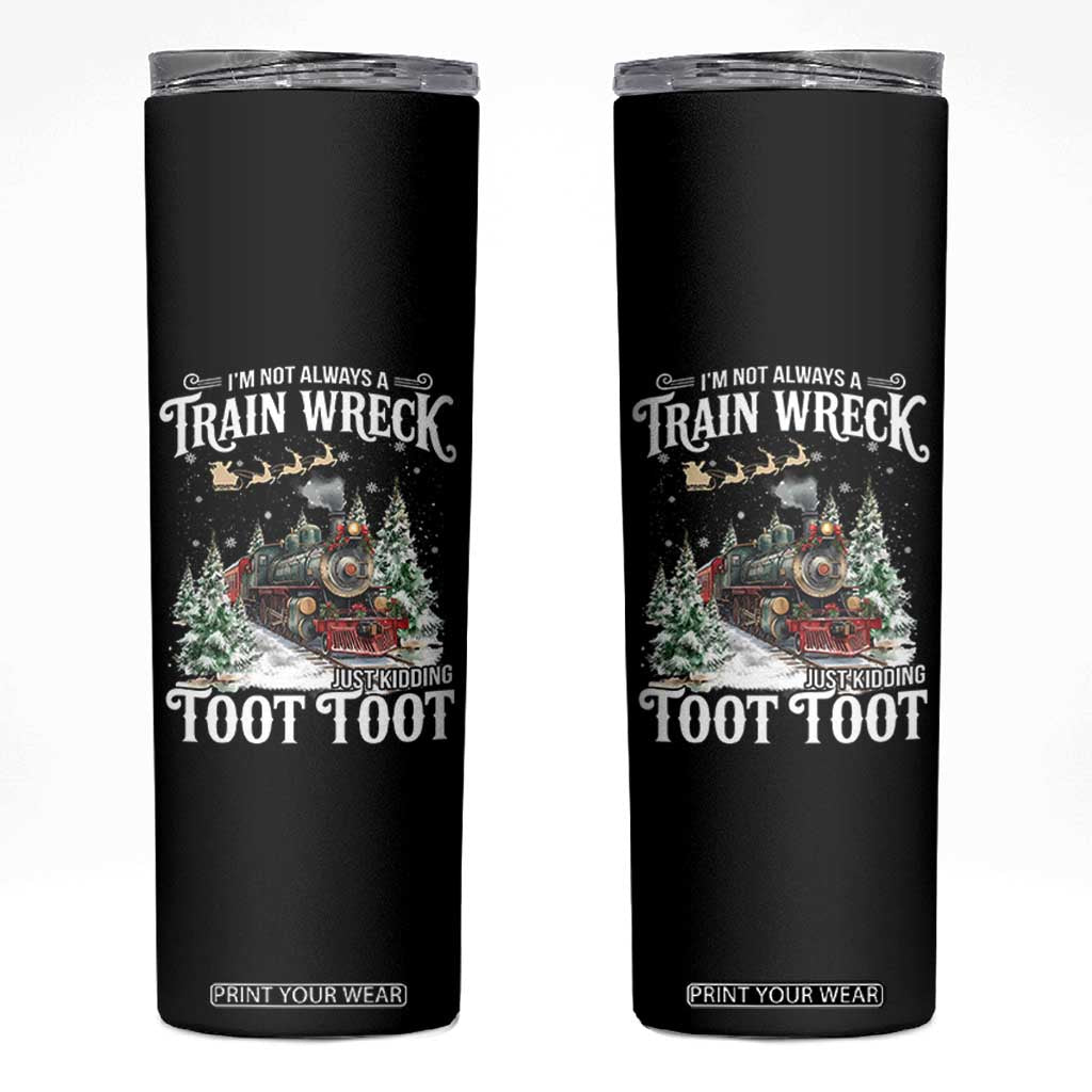 I'm Not Always A Train Wreck Just Kidding Toot Toot Christmas Skinny Tumbler North Pole Train TS11 Black Print Your Wear