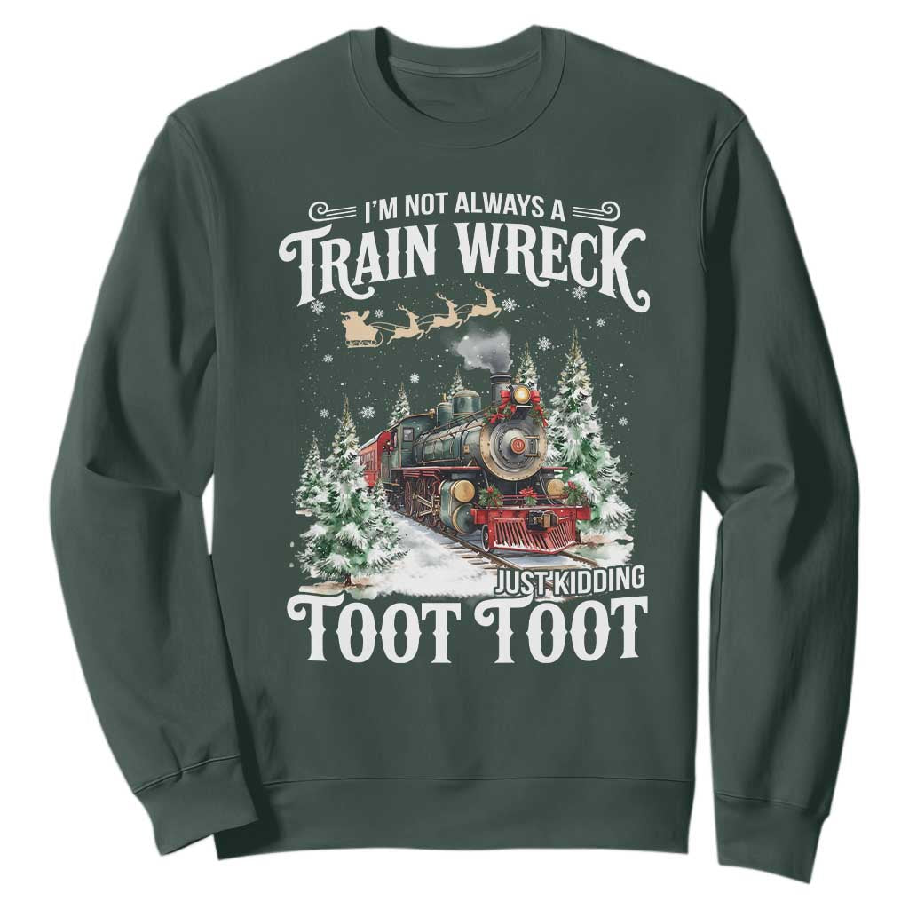 I'm Not Always A Train Wreck Just Kidding Toot Toot Christmas Sweatshirt North Pole Train TS11 Dark Forest Green Print Your Wear