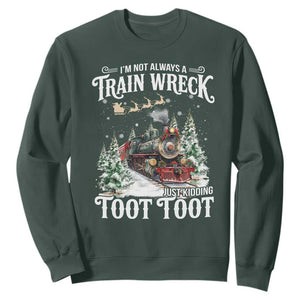 I'm Not Always A Train Wreck Just Kidding Toot Toot Christmas Sweatshirt North Pole Train TS11 Dark Forest Green Print Your Wear