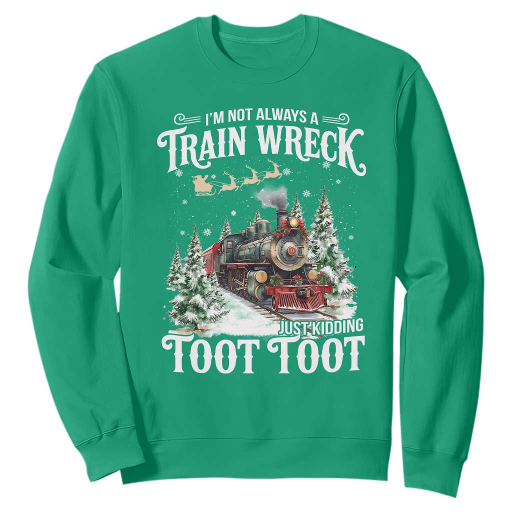 I'm Not Always A Train Wreck Just Kidding Toot Toot Christmas Sweatshirt North Pole Train TS11 Irish Green Print Your Wear