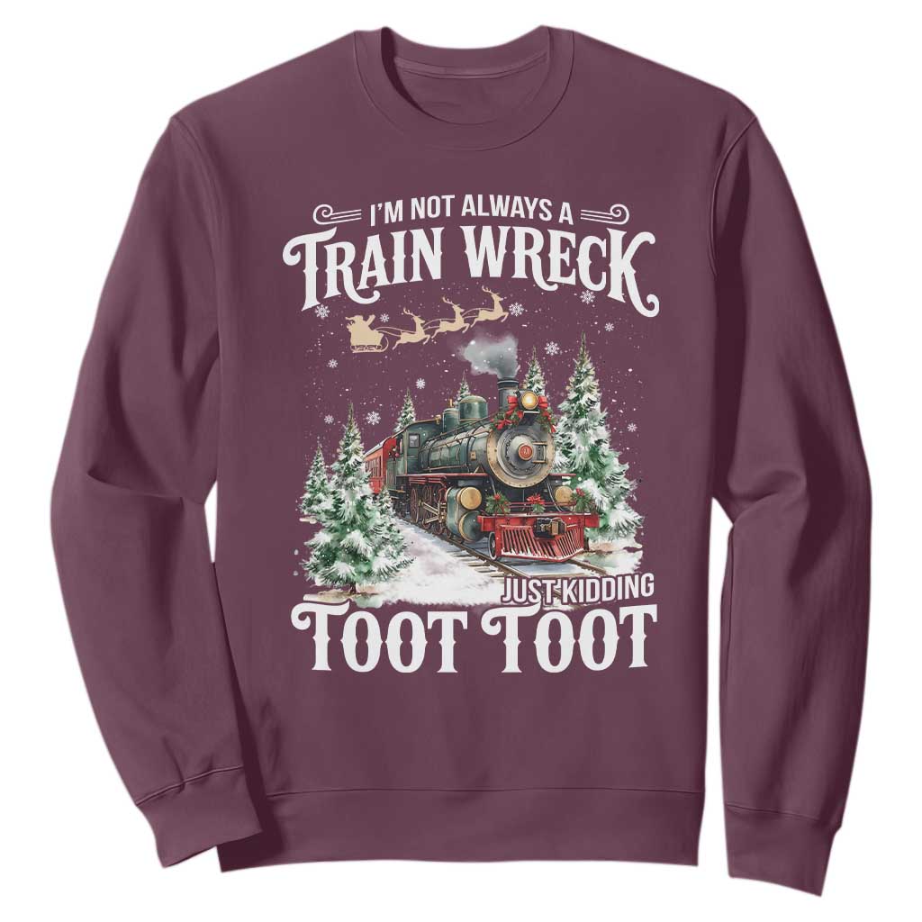 I'm Not Always A Train Wreck Just Kidding Toot Toot Christmas Sweatshirt North Pole Train TS11 Maroon Print Your Wear