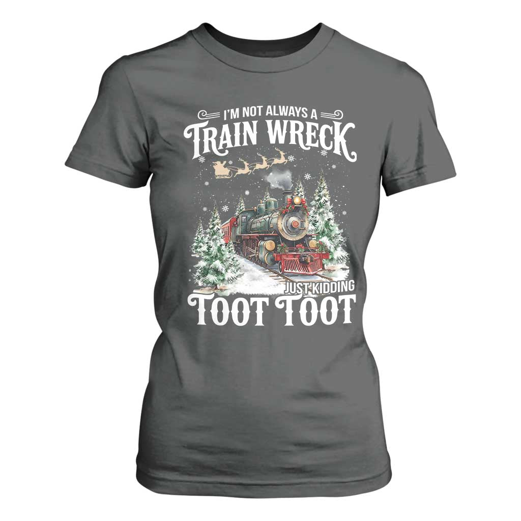 I'm Not Always A Train Wreck Just Kidding Toot Toot Christmas T Shirt For Women North Pole Train TS11 Dark Heather Print Your Wear