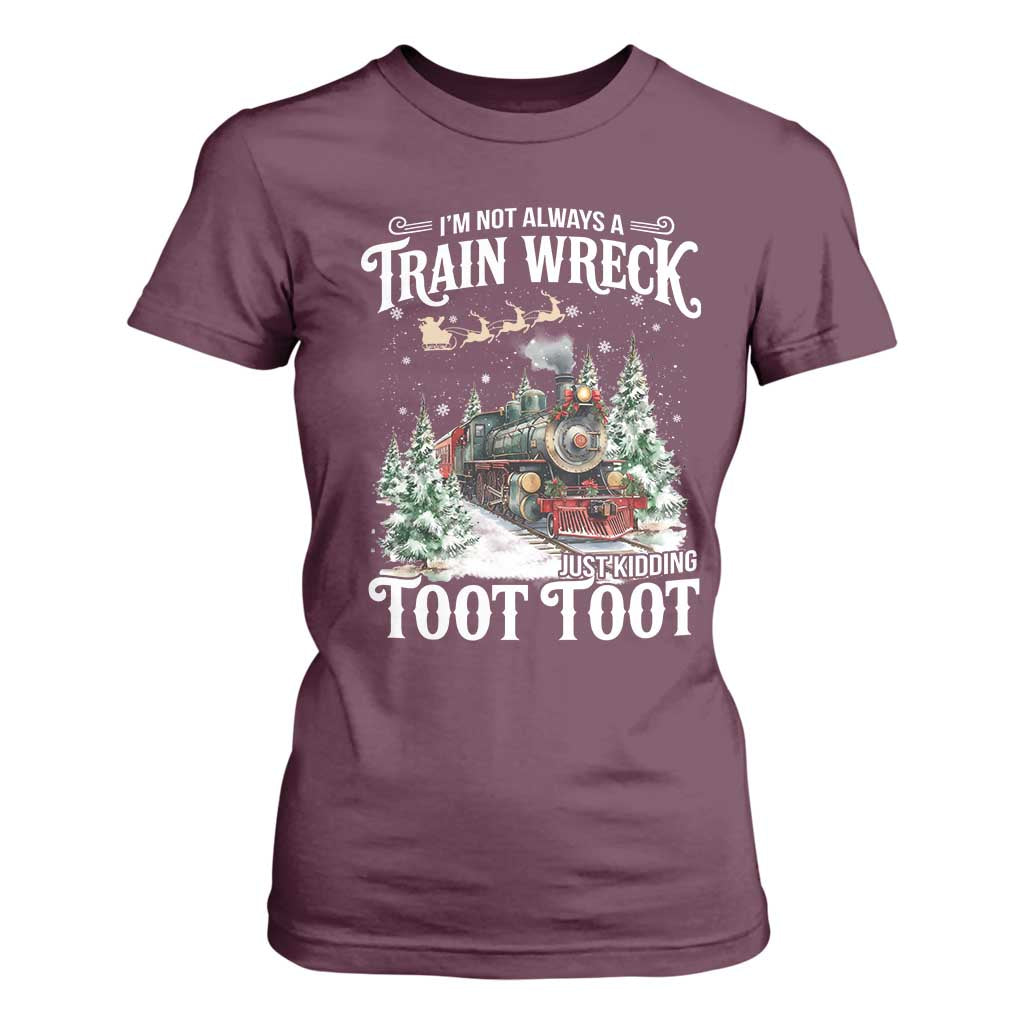 I'm Not Always A Train Wreck Just Kidding Toot Toot Christmas T Shirt For Women North Pole Train TS11 Maroon Print Your Wear