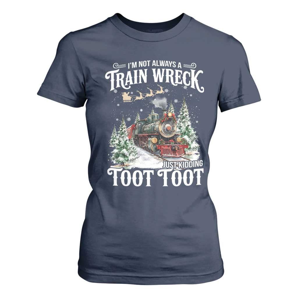 I'm Not Always A Train Wreck Just Kidding Toot Toot Christmas T Shirt For Women North Pole Train TS11 Navy Print Your Wear