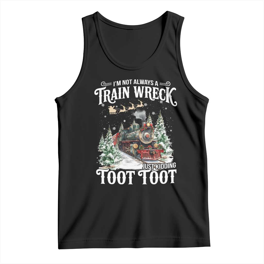 I'm Not Always A Train Wreck Just Kidding Toot Toot Christmas Tank Top North Pole Train TS11 Black Print Your Wear